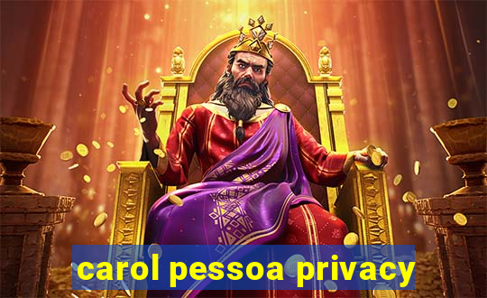 carol pessoa privacy